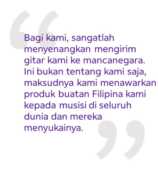 Kutipan: “Bagi kami, sangatlah menyenangkan mengirim gitar kami ke mancanegara. Ini bukan tentang kami saja, maksudnya kami menawarkan produk buatan Filipina kami kepada musisi di seluruh dunia dan mereka menyukainya. Saya merasa bangga dengan hal ini.”