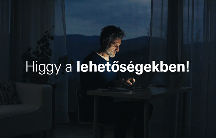 Higgyen a lehetőségekben!